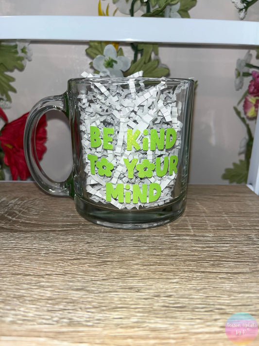 Be Kind To Your Mind Glass Mug Season Uplifts by K