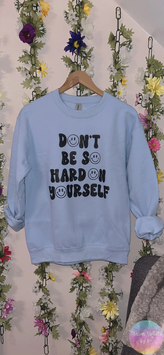 Don’t Be So Hard On Yourself Light Blue Crewneck Sweatshirt Season Uplifts by K