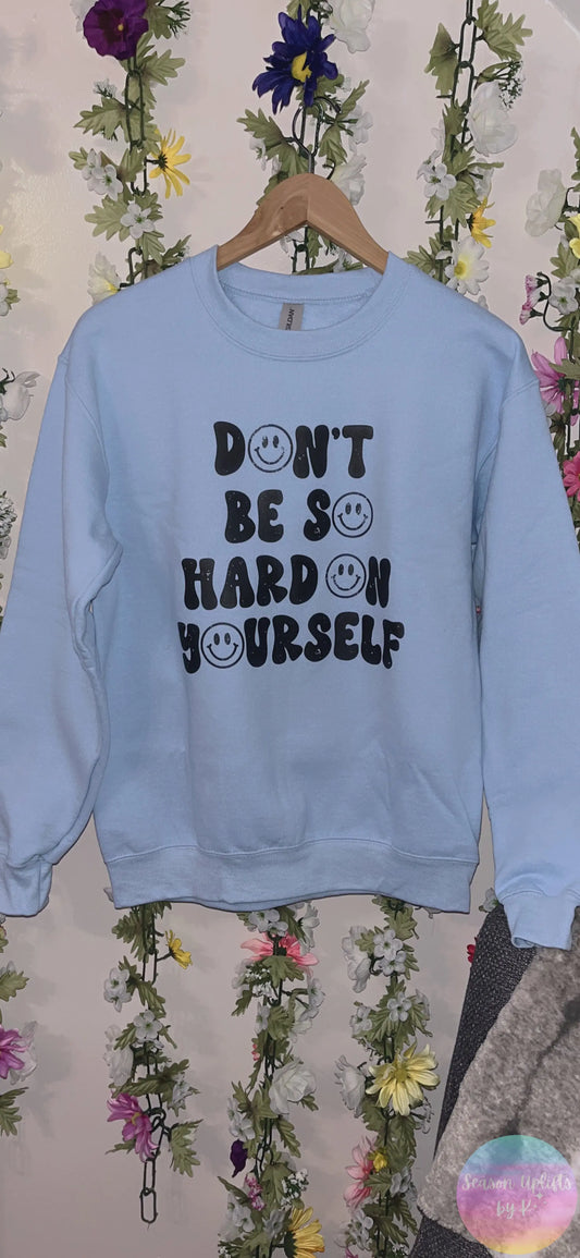 Don’t Be So Hard On Yourself Light Blue Crewneck Sweatshirt Season Uplifts by K