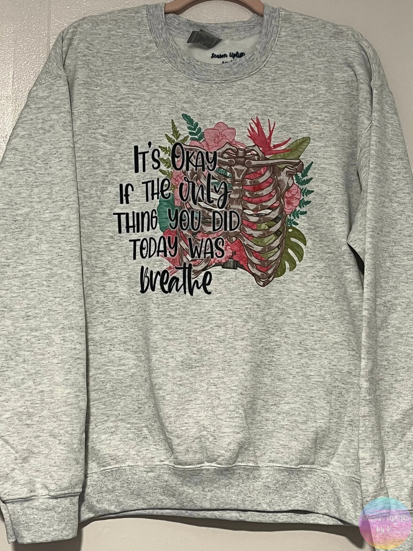 "It's Okay..." White or Ash Grey Crewneck Sweatshirt Season Uplifts by K