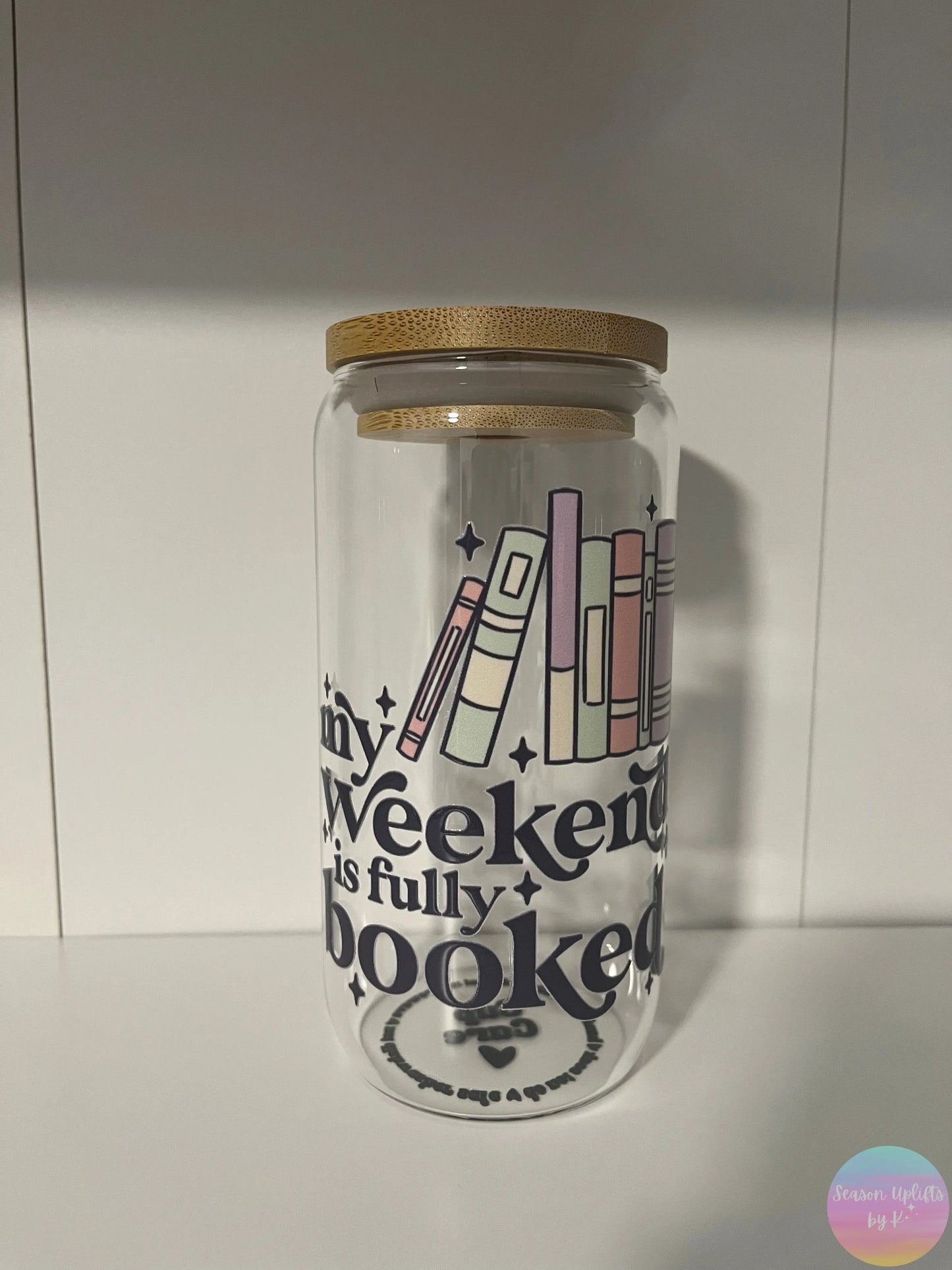 My Weekend is Fully Booked Glass Cup Season Uplifts by K