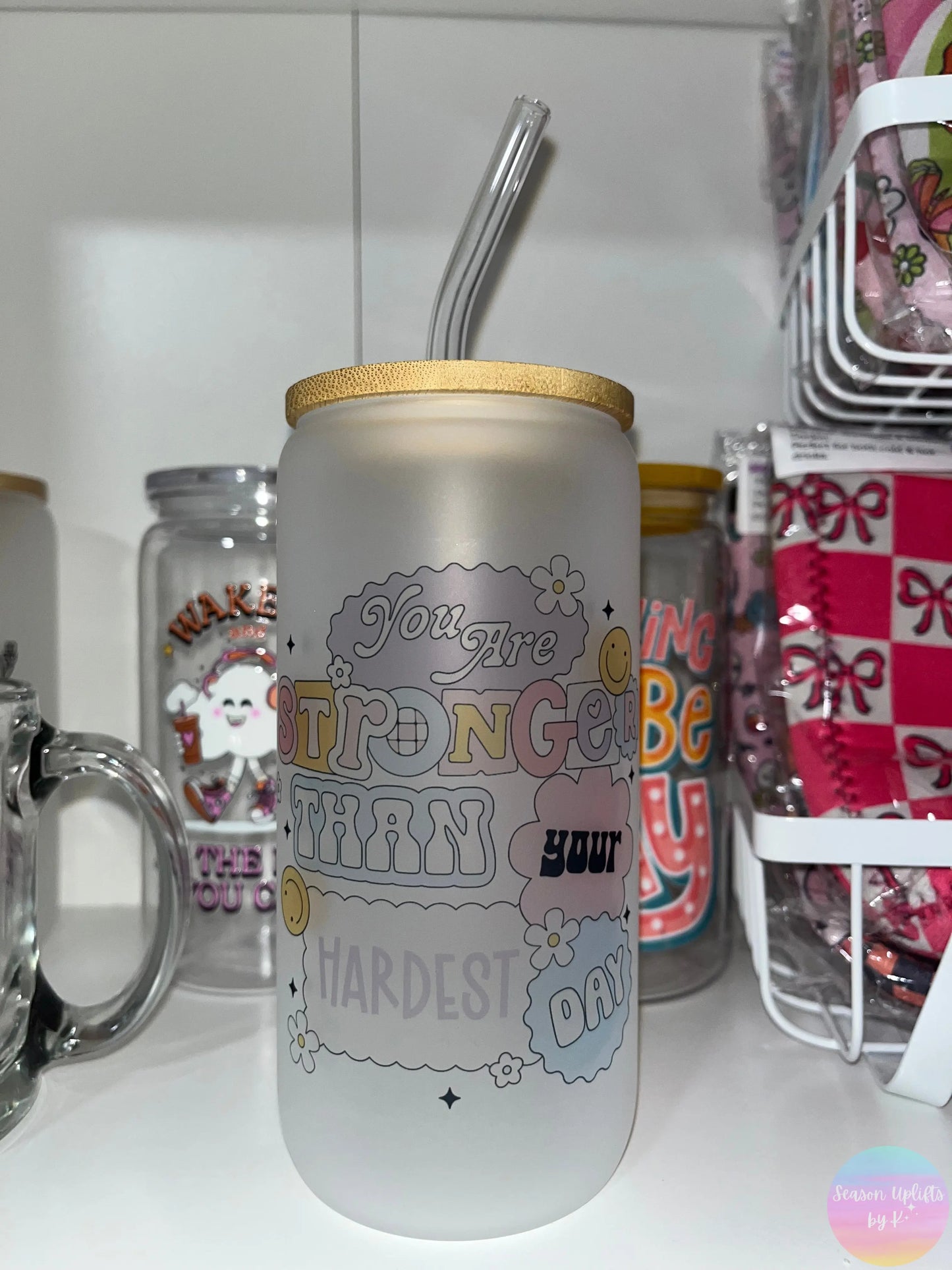 You are Stronger Than Your Hardest Day Frosted Glass Cup Season Uplifts by K