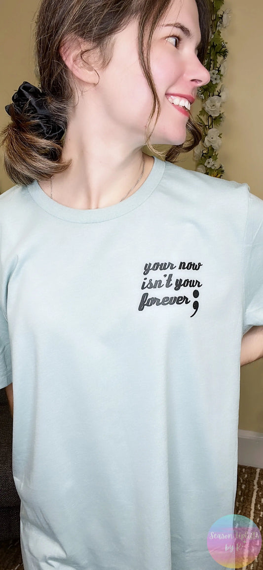 Your Now Isn't Your Forever ; Dusty Blue Tee Season Uplifts by K