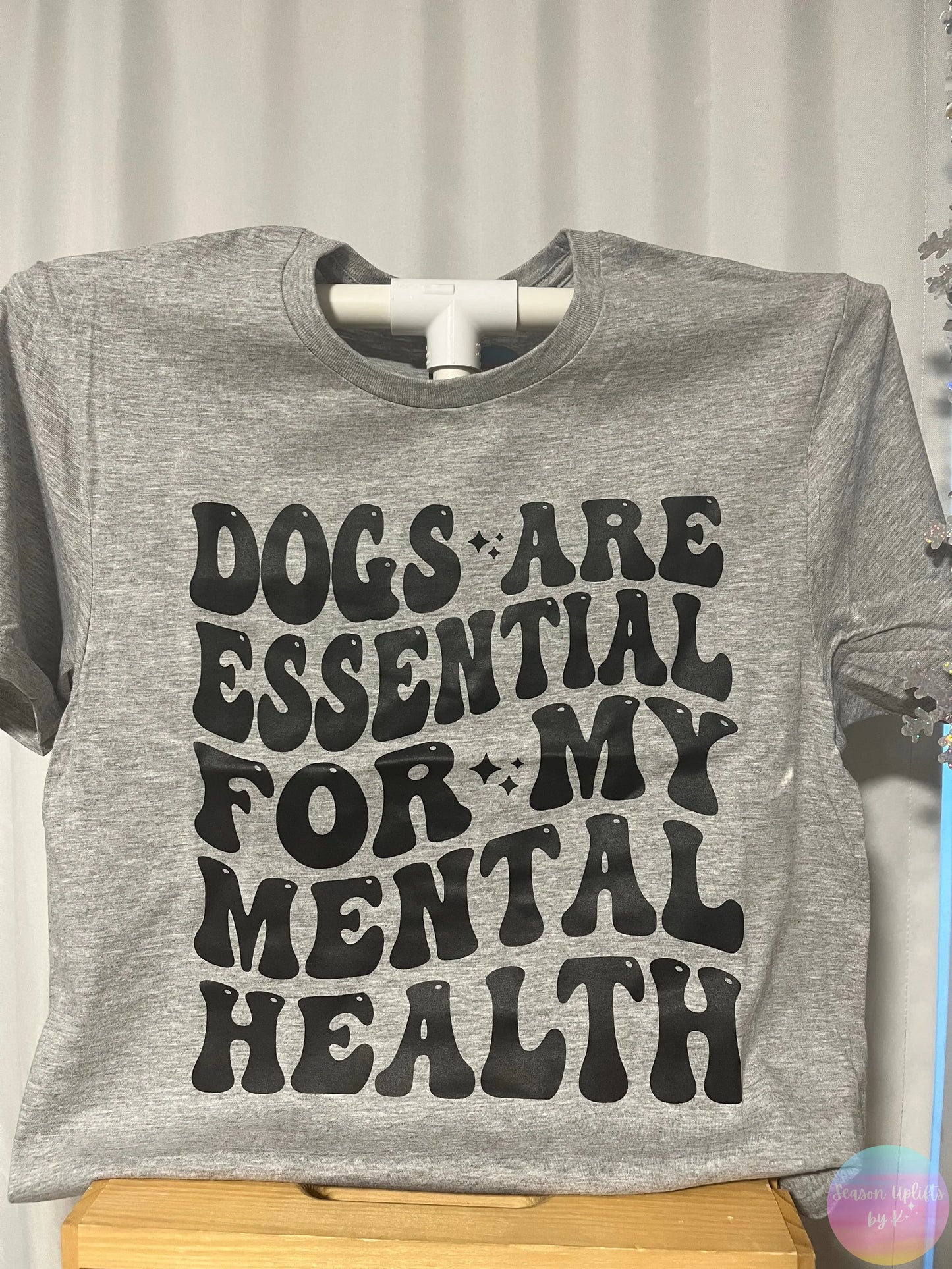 Dogs are Essential for my Mental Health T-shirt Season Uplifts by K