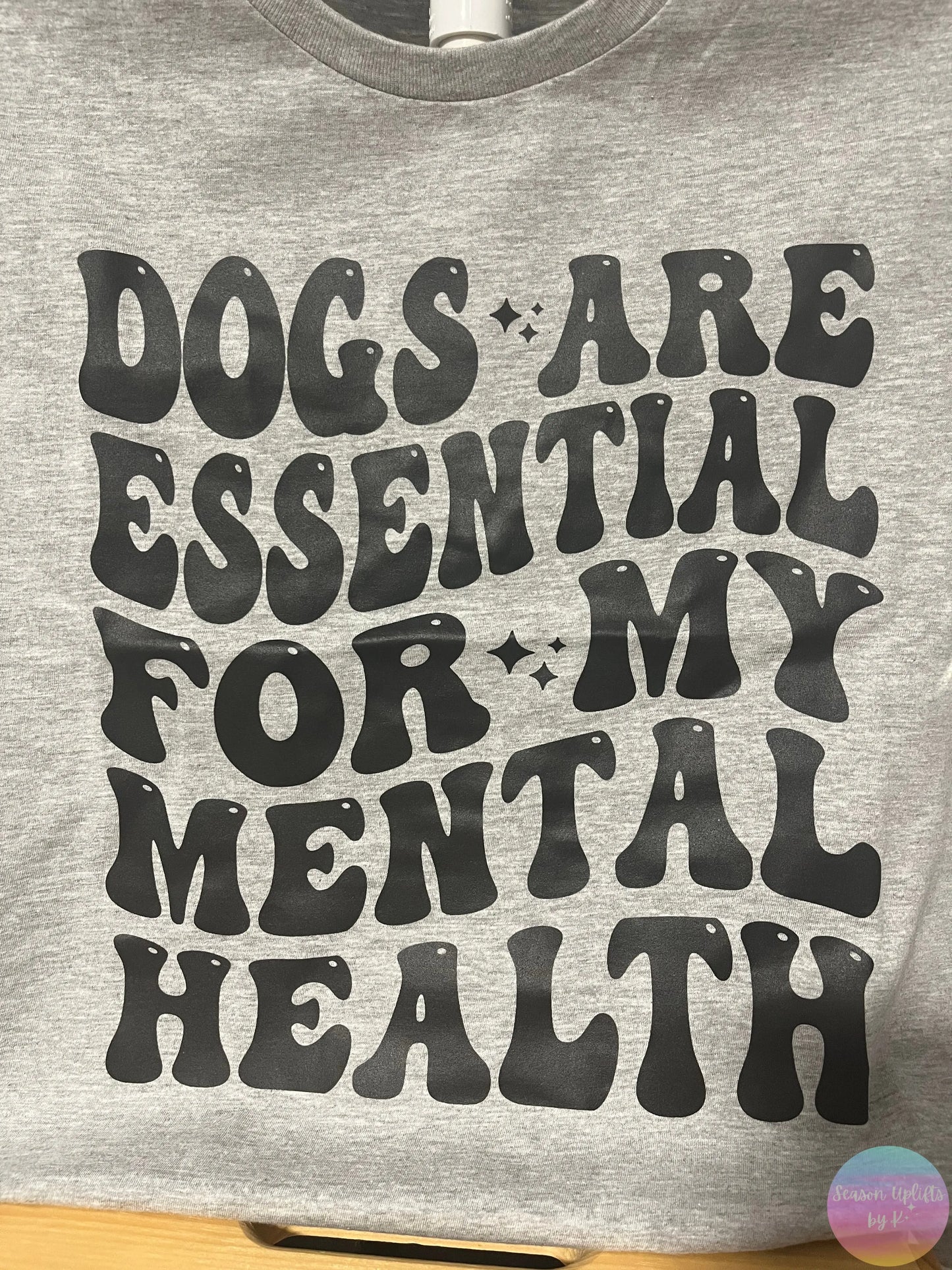 Dogs are Essential for my Mental Health T-shirt Season Uplifts by K