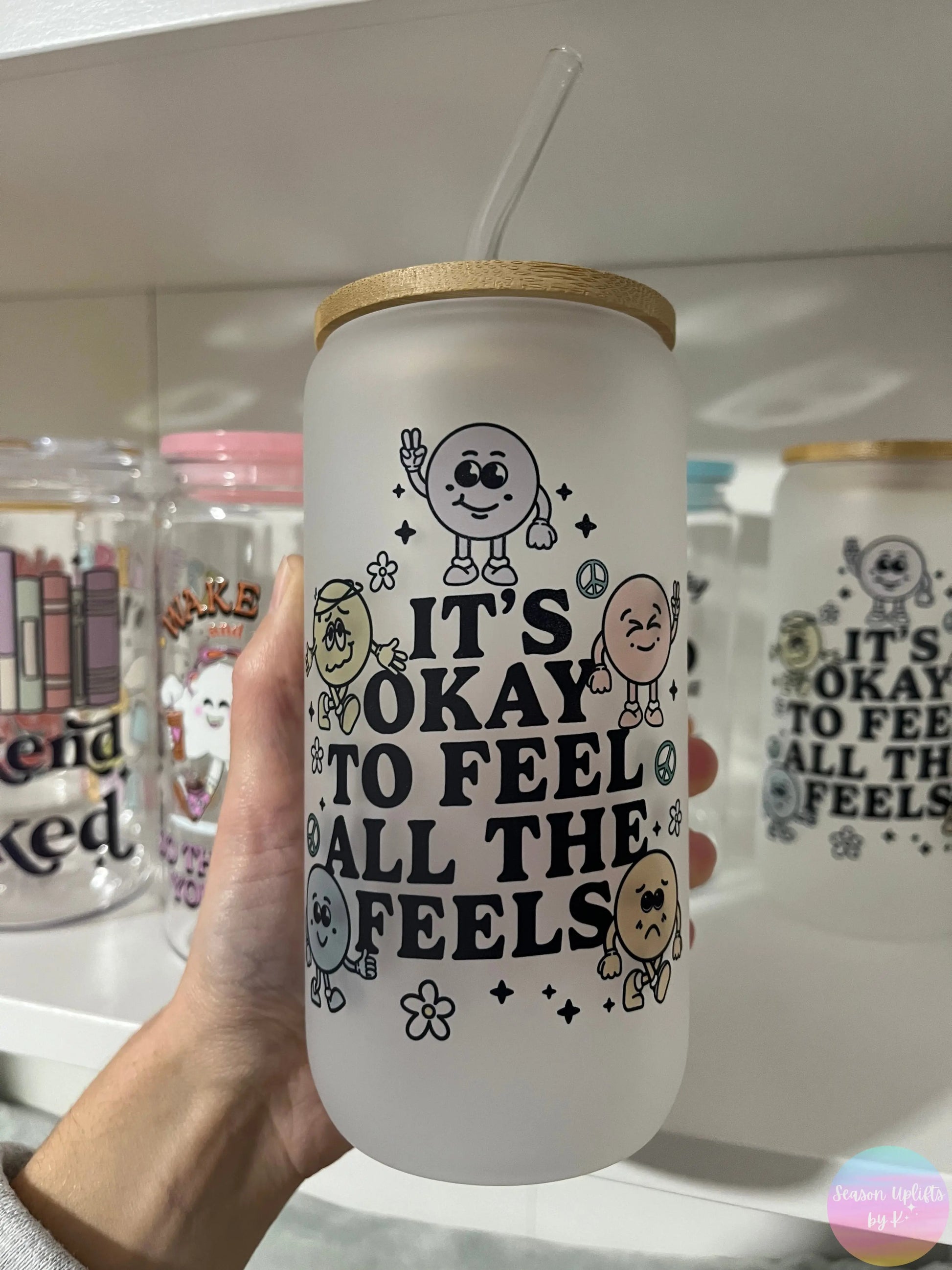 It’s Okay To Feel All The Feels Frosted Glass Cup Season Uplifts by K