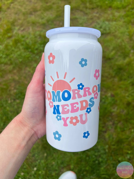 Tomorrow Needs You Stainless Steel 16 oz Tumbler (Oopsie) Season Uplifts by K