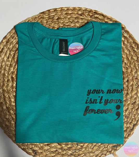 Your now isn’t your forever Jade T-shirt Season Uplifts by K